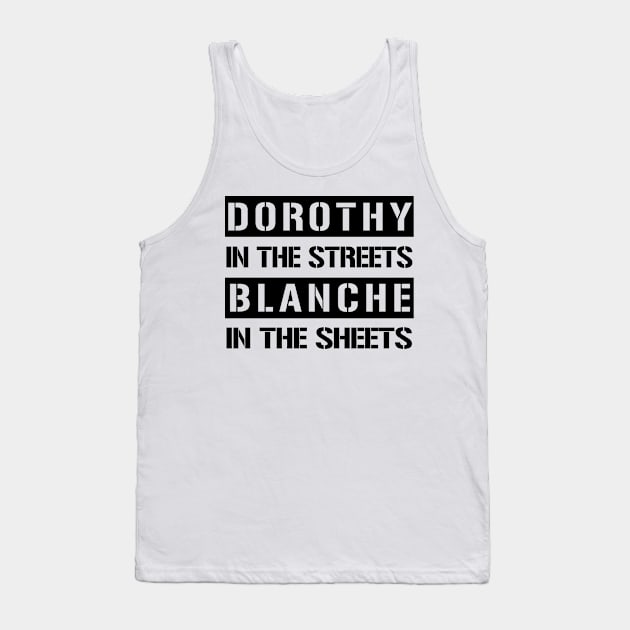 Dorothy In The Streets Blanche In The Sheets Funny Golden Girls Tank Top by Just Another Shirt